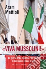 Viva Mussolini!: La guerra della memoria nell'Italia di Berlusconi, Bossi e Fini. E-book. Formato EPUB ebook