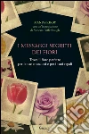 I messaggi segreti dei fiori: Trova il fiore perfetto per le tue emozioni e per i tuoi regali. E-book. Formato PDF ebook di Mandy Kirby