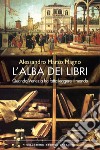 L'alba dei libri: Quando Venezia ha fatto leggere il mondo. E-book. Formato EPUB ebook