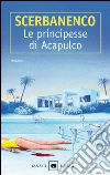 Le principesse di Acapulco. E-book. Formato EPUB ebook di Giorgio Scerbanenco