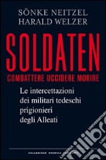 Soldaten: Le intercettazioni dei militari tedeschi prigionieri degli Alleati. E-book. Formato EPUB ebook