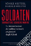 Soldaten: Le intercettazioni dei militari tedeschi prigionieri degli Alleati. E-book. Formato EPUB ebook di Sönke Neitzel