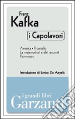 I capolavori (America - Il castello - La metamorfosi e altri racconti - Il processo). E-book. Formato EPUB ebook