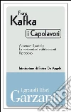 I capolavori (America - Il castello - La metamorfosi e altri racconti - Il processo). E-book. Formato EPUB ebook