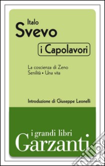 I capolavori (La coscienza di Zeno - Senilità - Una vita). E-book. Formato EPUB ebook di Italo Svevo