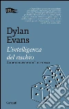 L' intelligenza del rischio. Come convivere con l'incertezza. E-book. Formato PDF ebook di Dylan Evans