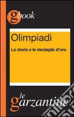 Olimpiadi. La storia e le medaglie d'oro. E-book. Formato EPUB ebook