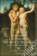 L'economia del bene e del male: Morale e denaro da Gilgamesh a Wall Street. E-book. Formato EPUB ebook