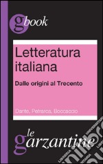 Letteratura italiana. Dalle origini al Trecento. Dante, Petrarca, Boccaccio. E-book. Formato EPUB ebook