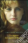 La ragazza dai capelli di fiamma. E-book. Formato EPUB ebook di Carolina De Robertis