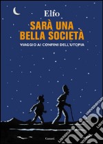 Sarà una bella società: Viaggio ai confini dell'utopia. E-book. Formato PDF ebook