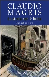 La storia non è finita: Etica, politica, laicità. E-book. Formato PDF ebook di Claudio Magris