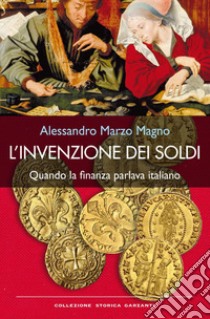 L'invenzione dei soldi: Quando la finanza parlava italiano. E-book. Formato EPUB ebook di Alessandro Marzo Magno