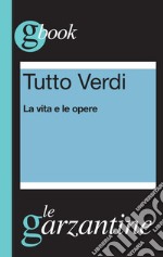 Tutto Verdi. La vita e le opere. E-book. Formato EPUB ebook