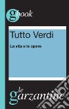 Tutto Verdi. La vita e le opere. E-book. Formato EPUB ebook