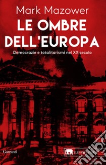 Le ombre dell'Europa. Democrazie e totalitarismi nel XX secolo. E-book. Formato EPUB ebook di Mark Mazower