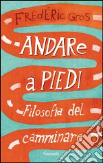 Andare a piedi: Filosofia del camminare. E-book. Formato EPUB ebook