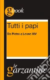 Tutti i papi. Da Pietro a Benedetto XVI. E-book. Formato EPUB ebook