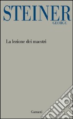 La lezione dei maestri: Charles Eliot Norton Lectures 2001-2002. E-book. Formato EPUB