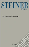 La lezione dei maestri. Charles Eliot Norton Lectures 2001-2002. E-book. Formato PDF ebook di George Steiner