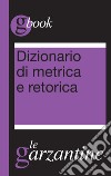 Dizionario di metrica e retorica. E-book. Formato EPUB ebook di Redazioni Garzanti