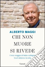 Chi non muore si rivede: Il mio viaggio di fede e allegria tra il dolore e la vita. E-book. Formato EPUB ebook