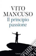 Il principio passione. La forza che ci spinge ad amare. E-book. Formato EPUB ebook