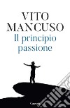 Il principio passione. La forza che ci spinge ad amare. E-book. Formato EPUB ebook