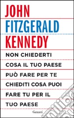 Non chiederti cosa il tuo paese può fare per te, chiediti cosa puoi fare tu per il tuo paese. E-book. Formato EPUB ebook