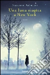 Una luna magica a New York. E-book. Formato EPUB ebook di Suzanne Palmieri