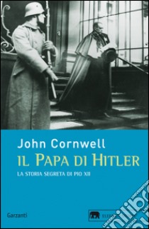 Il papa di Hitler: La storia segreta di Pio XII. E-book. Formato EPUB ebook di John Cornwell