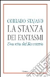 La stanza dei fantasmi: Una storia del Novecento. E-book. Formato EPUB ebook di Corrado Stajano
