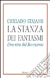 La stanza dei fantasmi: Una storia del Novecento. E-book. Formato PDF ebook di Corrado Stajano