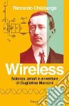 Wireless: Scienza, amori e avventure di Guglielmo Marconi. E-book. Formato PDF ebook
