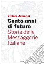 Cento anni di futuro: Storia delle Messaggerie Italiane. E-book. Formato EPUB ebook