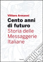 Cento anni di futuro: Storia delle Messaggerie Italiane. E-book. Formato PDF ebook