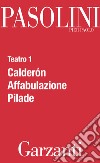 Teatro 1 (Calderón - Affabulazione - Pilade). E-book. Formato EPUB ebook