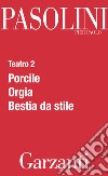 Teatro 2 (Porcile - Orgia - Bestia da stile). E-book. Formato PDF ebook