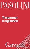 Trasumanar e organizzar. E-book. Formato EPUB ebook