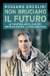 Non bruciamo il futuro. E-book. Formato EPUB ebook