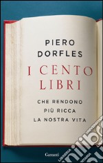 I cento libri: Che rendono più ricca la nostra vita. E-book. Formato EPUB ebook