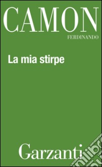 La mia stirpe. E-book. Formato EPUB ebook di Ferdinando Camon