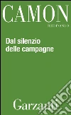 Dal silenzio delle campagne. Tori, mucche, diavoli, contadini, drogati, mercanti di donne e serial-killer: scene e raccontini in versi. E-book. Formato EPUB ebook di Ferdinando Camon
