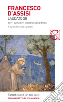 Laudato sii: Tutti gli scritti di Francesco d'Assisi. E-book. Formato PDF ebook di Francesco D'assisi