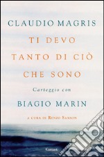 Ti devo tanto di ciò che sono: Carteggio con Biagio Marin. E-book. Formato EPUB