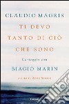 Ti devo tanto di ciò che sono: Carteggio con Biagio Marin. E-book. Formato EPUB ebook di Biagio Marin