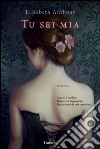 Tu sei mia. E-book. Formato EPUB ebook di Elizabeth Anthony