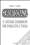 Gerontocrazia. Il sistema economico che paralizza l'Italia. E-book. Formato EPUB ebook di Sandro Catani