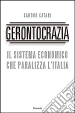 Gerontocrazia: Il sistema economico che paralizza l'Italia. E-book. Formato PDF ebook