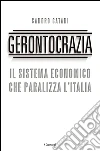Gerontocrazia. Il sistema economico che paralizza l'Italia. E-book. Formato PDF ebook di Sandro Catani
